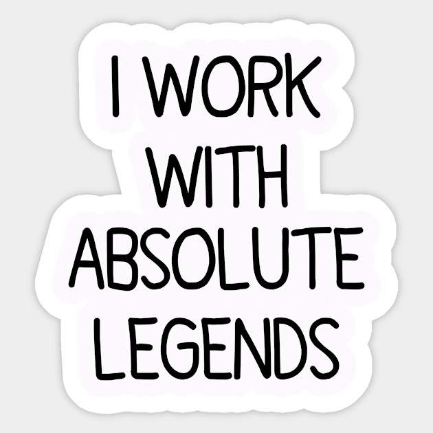 I Work With Absolute Legends Sticker by Artistry Cayawz